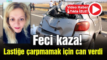 Lastiğe çarpmamak için can verdi