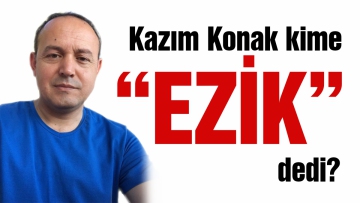 Kazım Konak kime "Ezik" dedi?