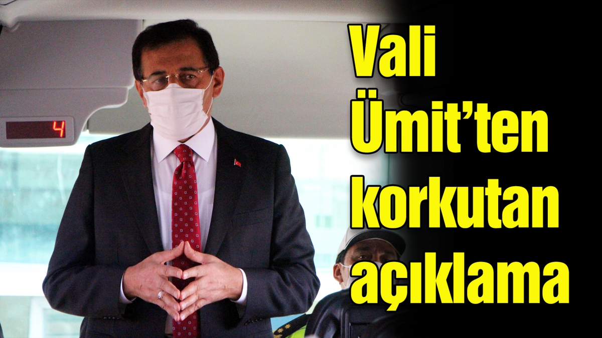 Vali Ümit'ten korkutan açıklama