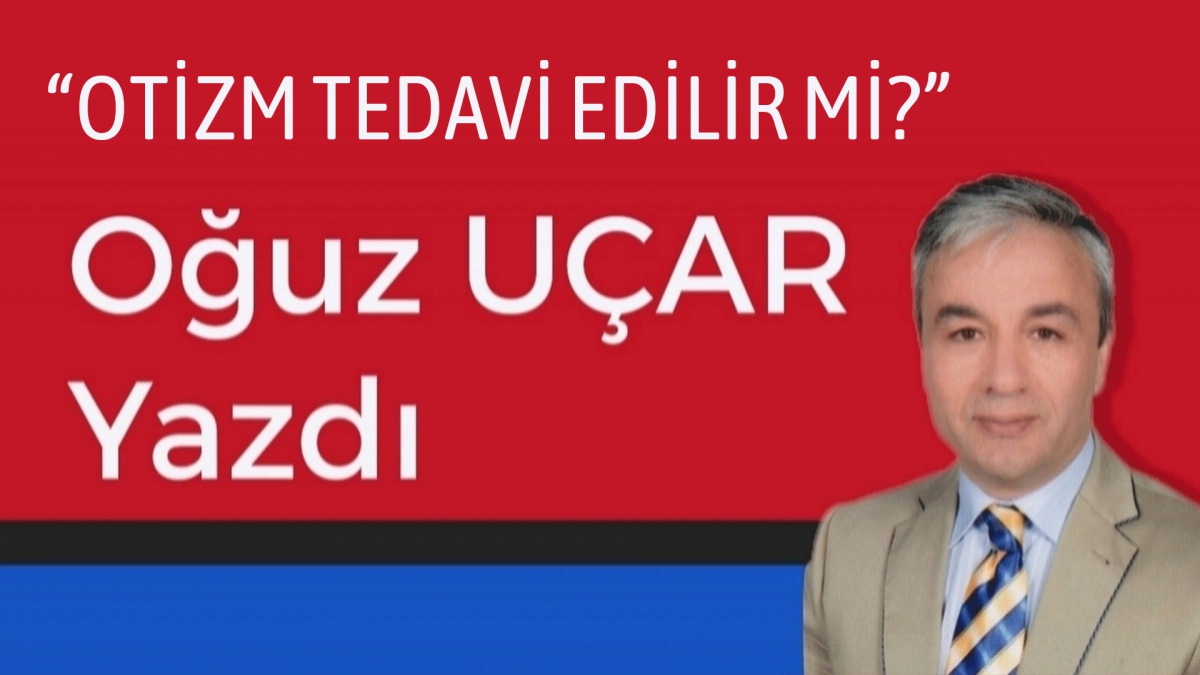 OTİZM TEDAVİ EDİLİR Mİ?