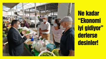 Ne kadar ekonomi iyi gidiyor derlerse desinler!