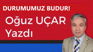 Durumumuz Budur!
