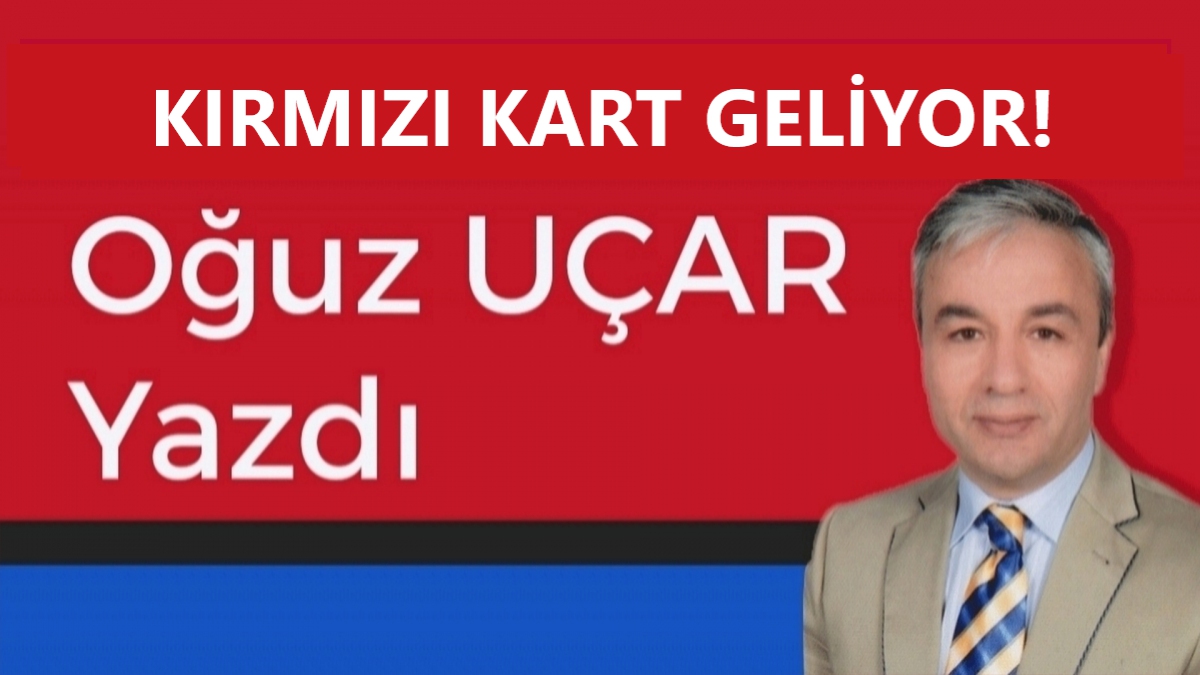 KIRMIZI KART GELİYOR