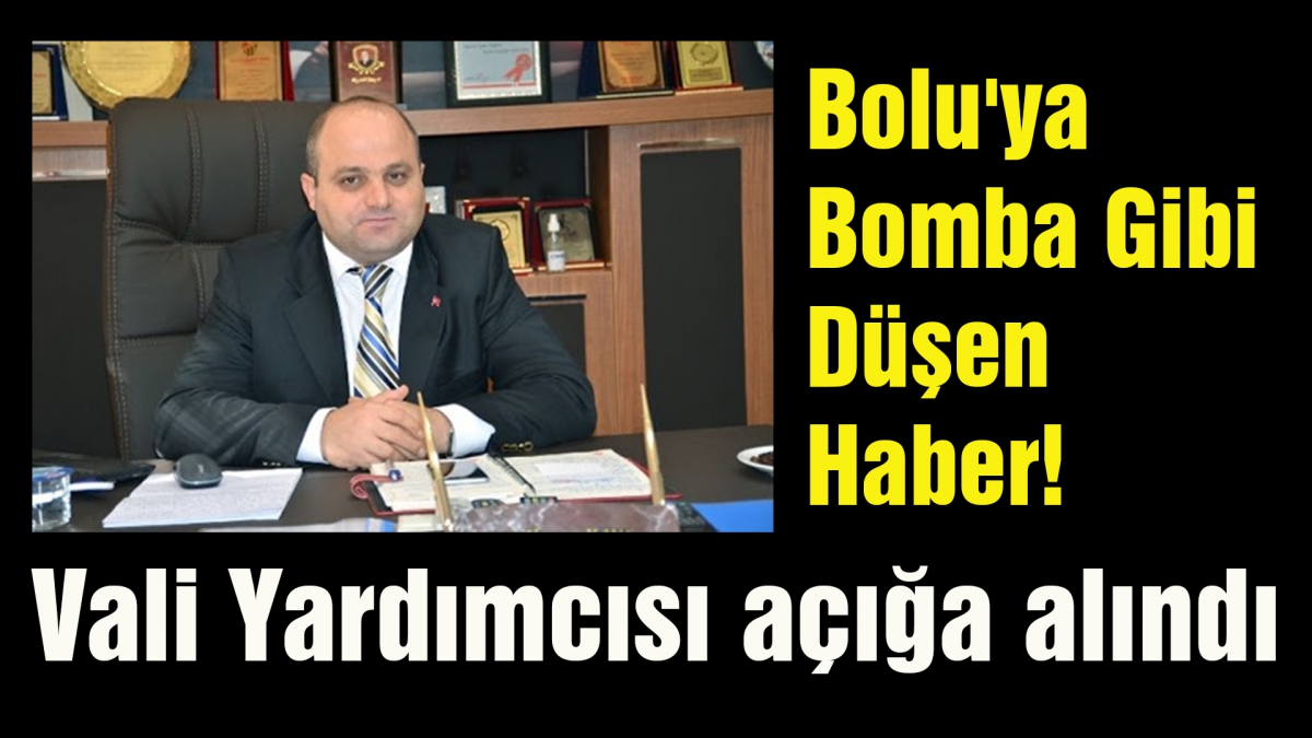 Vali Yardımcısı açığa alındı