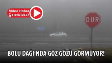Bolu Dağı'nda göz gözü görmüyor