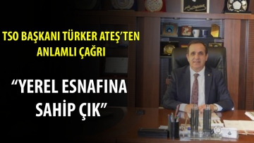 TSO Başkanı Türker Ateş'den anlamlı çağrı