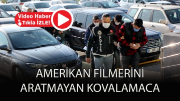 Amerikan filmlerini aratmayan kovalamaca