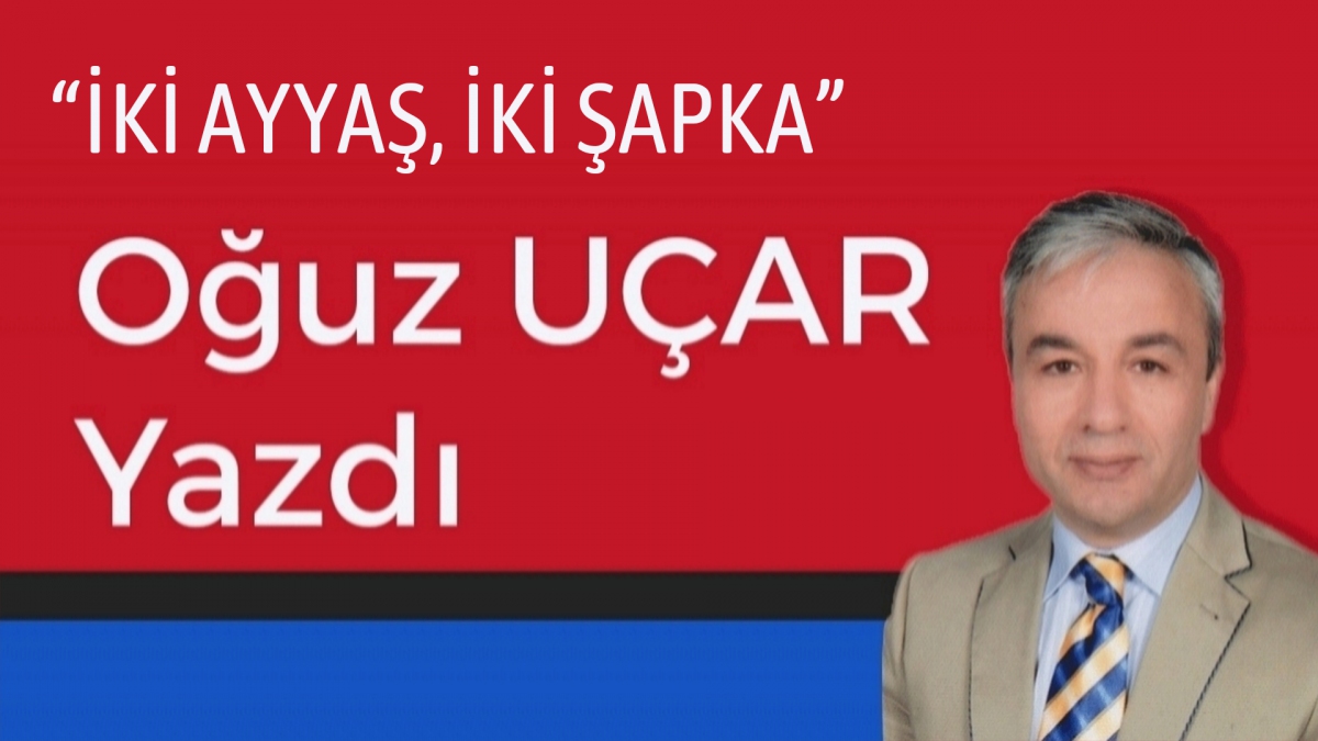 İKİ AYYAŞ, İKİ ŞAPKA