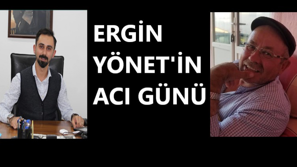 Ergin Yönet'in Acı Günü