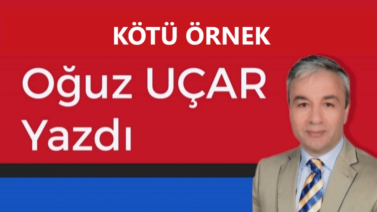 KÖTÜ ÖRNEK