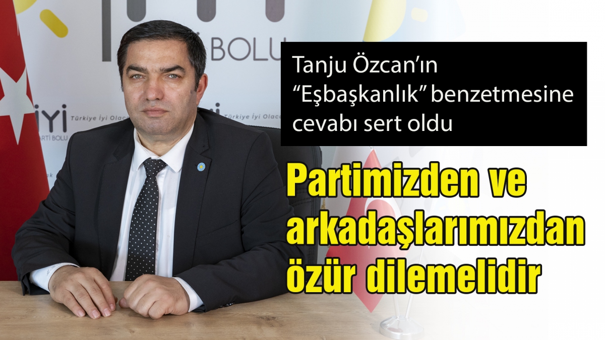 Partimizden ve arkadaşlarımızdan özür dilemelidir