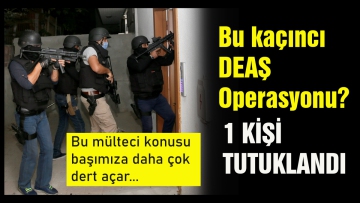 DEAŞ operasyonu yapıldı