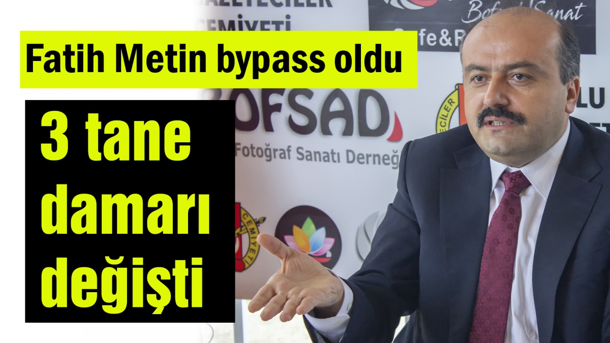 Fatih Metin bypass oldu