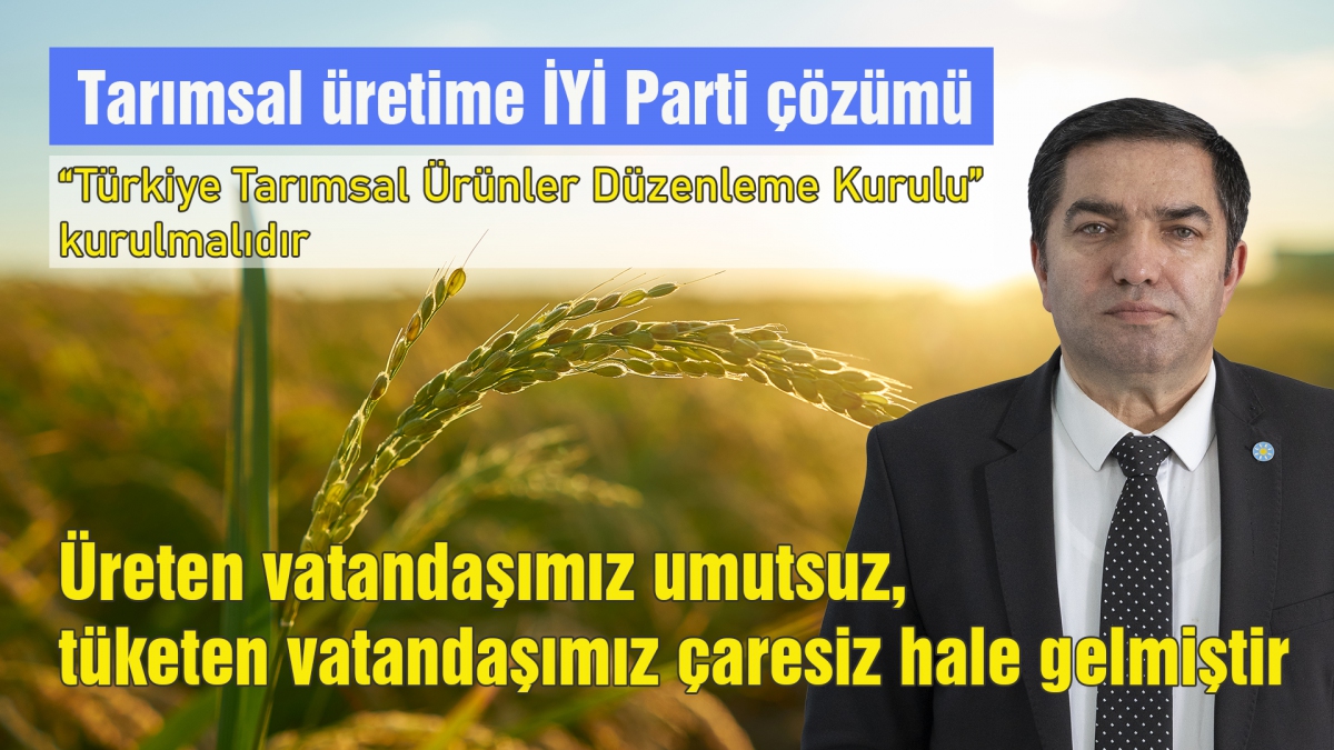 Üreten vatandaşımız umutsuz, tüketen vatandaşımız çaresiz hale gelmiştir