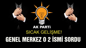 Genel merkez o iki isim hakkında görüş aldı