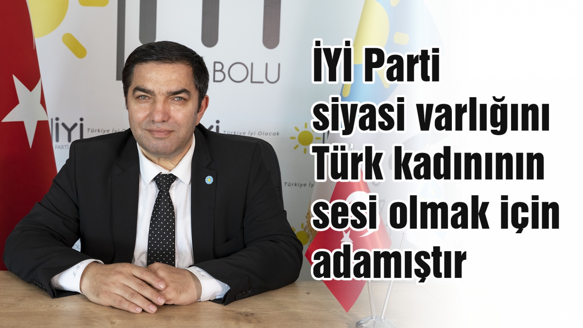 İYİ Parti siyasi varlığını Türk kadınının sesi olmak için adamıştır