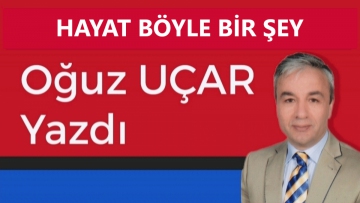 HAYAT BÖYLE BİR ŞEY