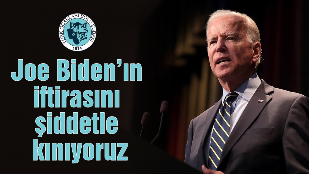 Joe Biden'ın iftirasını şiddetle kınıyoruz