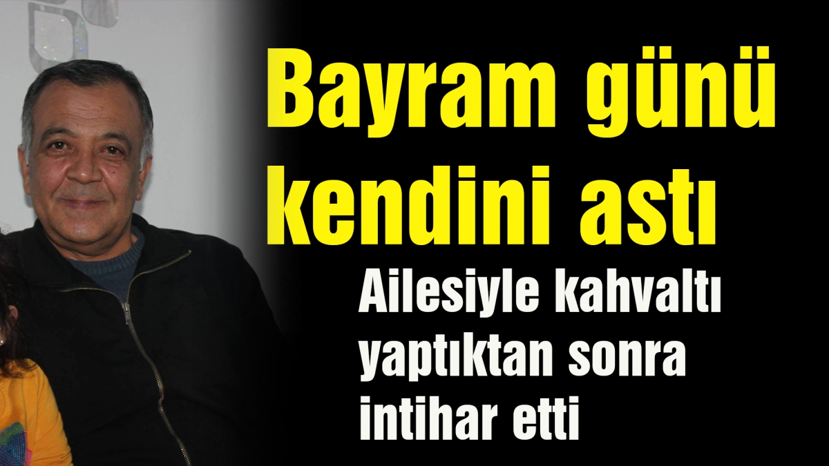 Bayram günü kendini astı