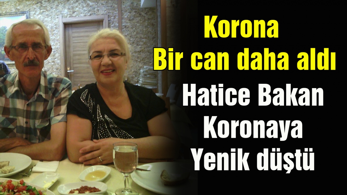 Hatice Bakan koronaya yenik düştü