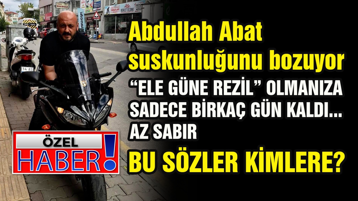 Abdullah Abat suskunluğunu bozuyor