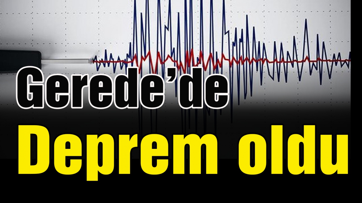 Gerede'de deprem oldu