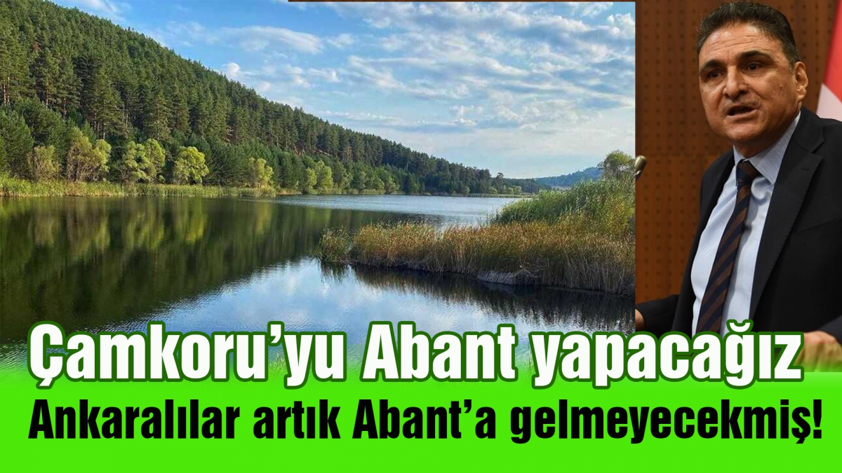 Çamkoru'yu Abant yapacağız