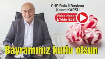 CHP BOLU İL BAŞKANI KAZIM KARSU BOLU HALKININ RAMAZAN BAYRAMINI KUTLADI