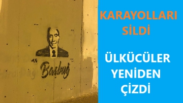 Karayolları sildi Ülkücüler yeniden çizdi