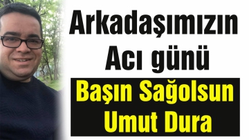 Umut Dura'nın acı günü