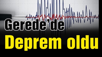 Gerede'de deprem oldu