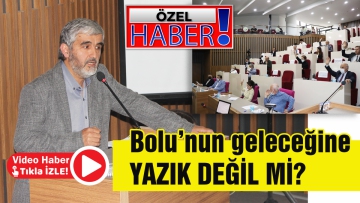 Bolu'nun geleceğine yazık değil mi?