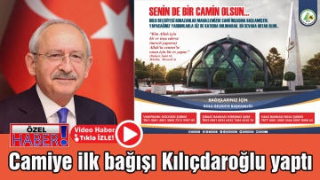 Camiye ilk bağışı Kılıçdaroğlu yaptı