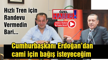 Cumhurbaşkanı Erdoğan'dan cami için bağış isteyeceğim