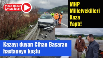 MHP milletvekilleri kazada yaralandı