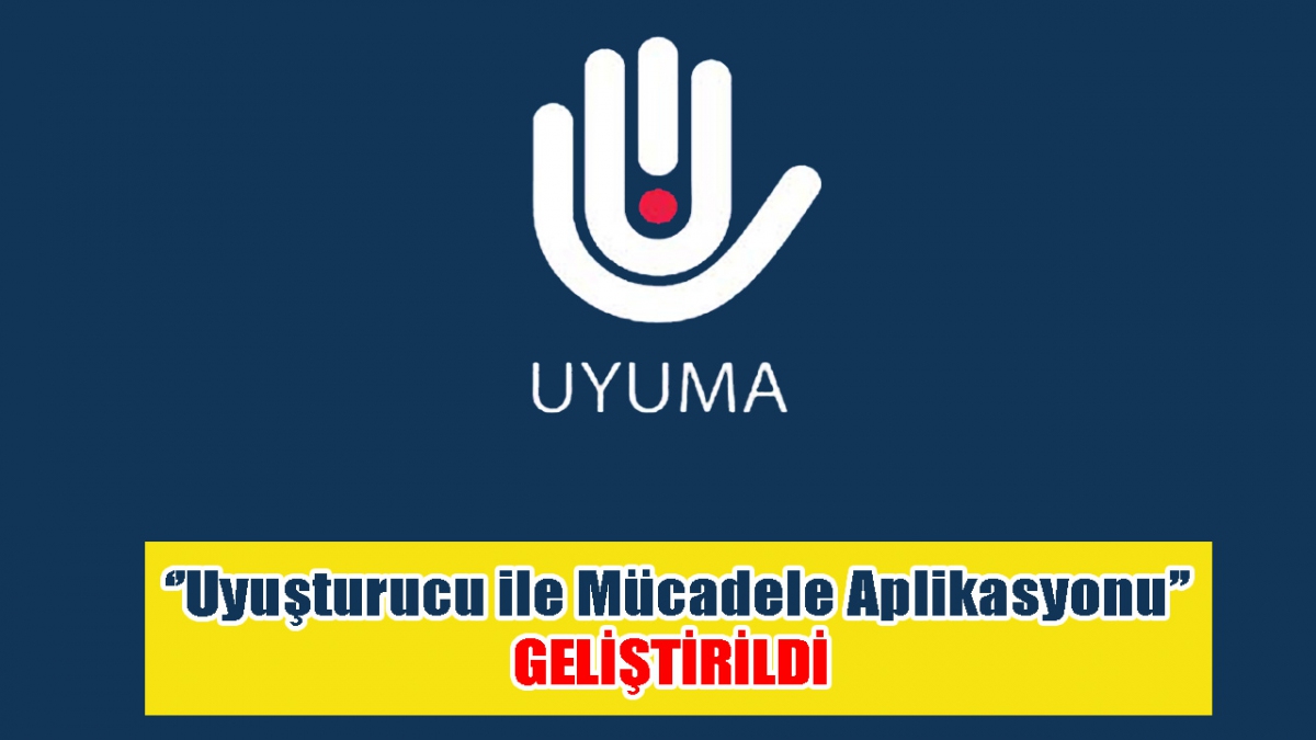 ‘'Uyuşturucu ile Mücadele Aplikasyonu'' geliştirildi