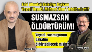 Mahmut Alan'ı Veysel Tiryaki ölümle mi tehdit etti?
