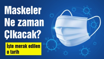 Maskeler ne zaman çıkacak?