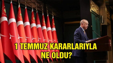 1 Temmuz kararları ile ne oldu?  