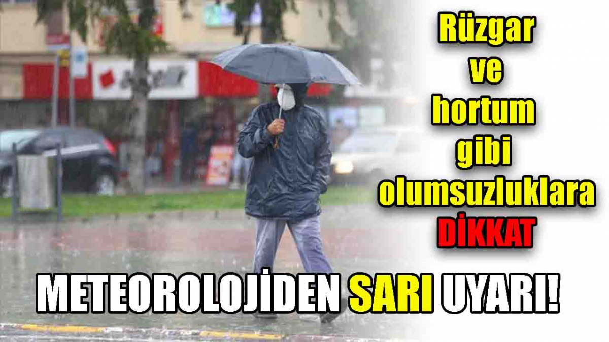 Meteoroloji'den sarı uyarı!