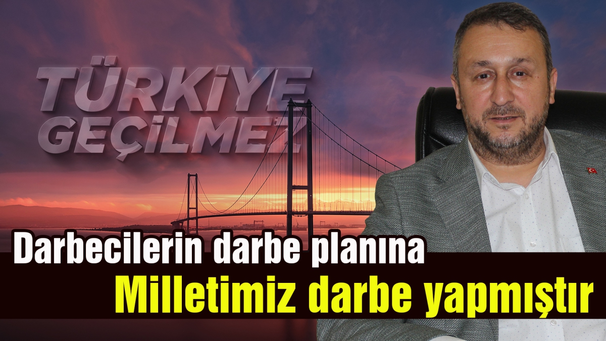 Darbecilerin darbe planına milletimiz darbe yapmıştır