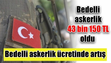 Bedelli askerlik ücretinde artış 