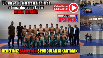 Hedefimiz şampiyon sporcular çıkartmak 