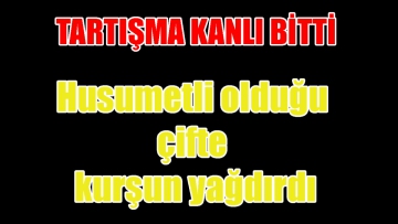 Tartışma kanlı bitti 