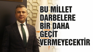 BU MİLLET DARBELERE BİR DAHA GEÇİT VERMEYECEKTİR