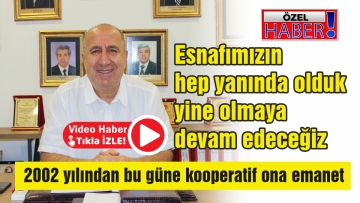 Esnafımızın hep yanında olduk yine olmaya devam edeceğiz