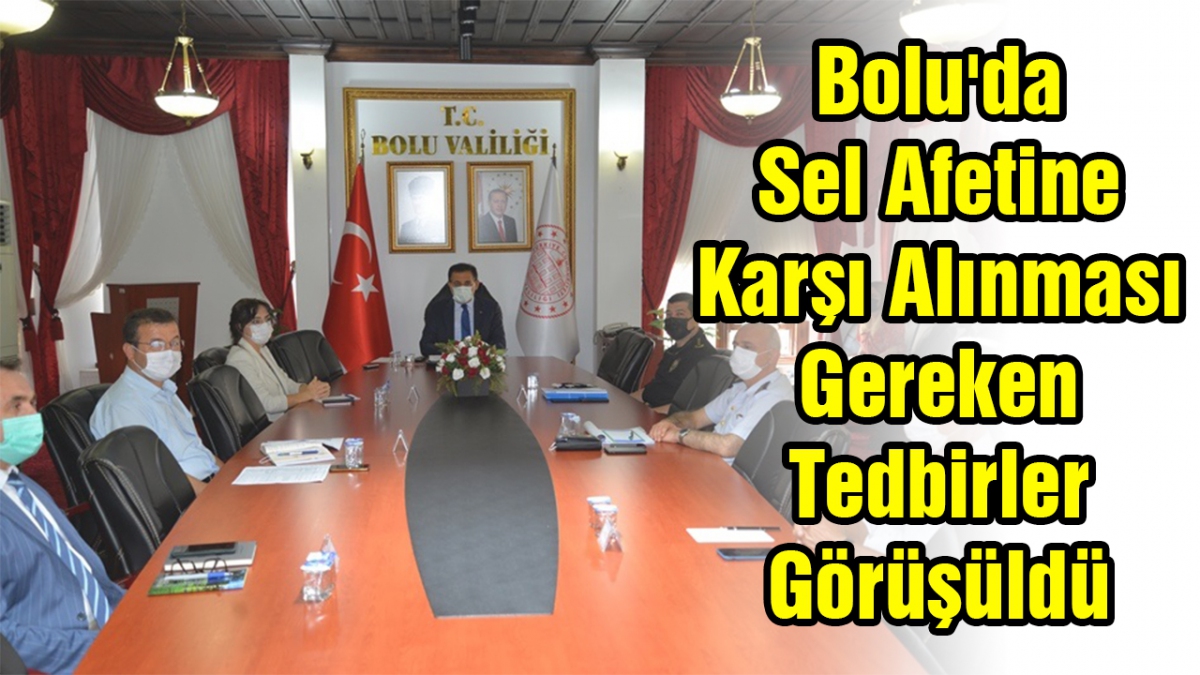 Bolu'da Sel Afetine Karşı Alınması Gereken Tedbirler Görüşüldü
