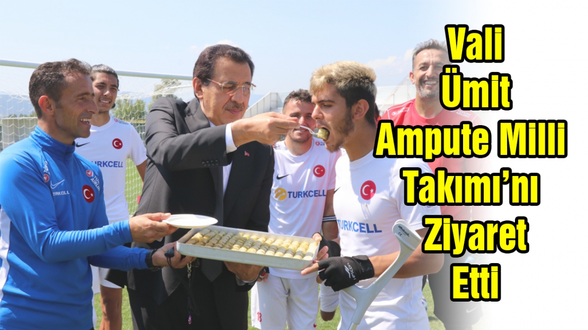 Vali Ümit Ampute Milli Takımı'nı ziyaret etti.