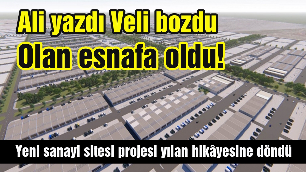 Yeni sanayi sitesi projesi yılan hikâyesine döndü
