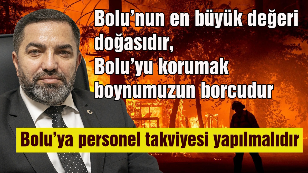 Bolu'nun en büyük değeri doğasıdır, Bolu'yu korumak boynumuzun borcudur